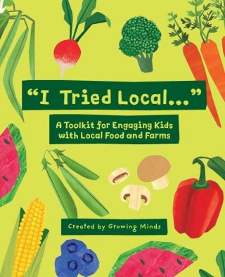 "I Tried Local..." A Toolkit for Engaging Kids with Local Food and Farms