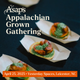 plated appetizer with text that reads "ASAP's Appalachian Grown Gathering. April 25,2025. Yesterday Spaces, NC