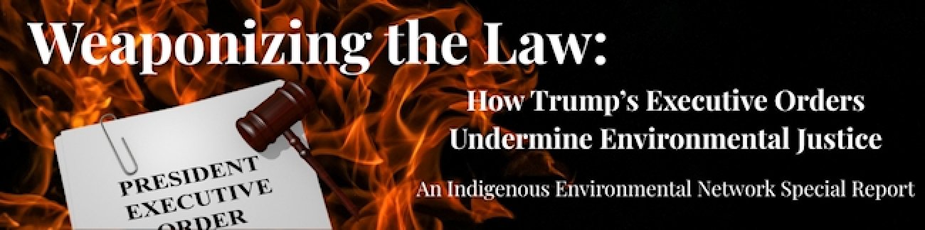 An IEN Special Report - Weaponizing the Law: How Trump's Executive Orders Undermine Environmental Justice